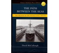 The Path Between the Seas: The Creation of the Panama Canal: 1870-1914 by McCullough, David (2002) Hardcover