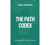 The Path Codex: A Speculative Sci-Fi Novel with a Philosophical Edge - Free Will, Destiny, and Rebellion: Book 1 - The Quest for Free Will Series