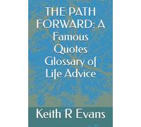 THE PATH FORWARD: A Famous Quotes Glossary of Life Advice