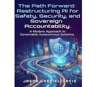 The Path Forward: Restructuring AI for Safety, Security & Sovereign Accountability.: A Modern Approach to Modern Autonomous Systems.