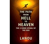 The Path from Hell to Heaven: The 2 Sided Spiral of the Ego