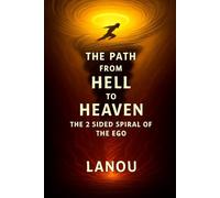 The Path from Hell to Heaven: The 2 Sided Spiral of the Ego