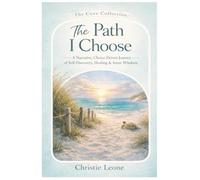 The Path I Choose: A Narrative, Choice-Driven Journey of Self-Discovery, Healing & Inner Wisdom