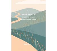 The Path I'm On: A Gentle Guide for When Everything Starts to Change (The Map Inside Me™)