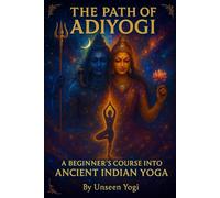 The Path of Adiyogi: Start your spiritual yoga journey with Adiyogi-discover Shiva’s story, chant mantras, practice 8 core asanas, and follow 7-day weekly routine for mind and body awakening.