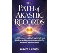 THE PATH OF AKASHIC RECORDS: Soul Memory, Past Life Insight, Spiritual Healing, and Conscious Awakening For Personal Transformation