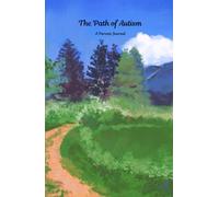 The Path of Autism: A Parents Journal: for parents, and caregivers of autistic children. The perfect blank space to document your child’s milestones, ... maybe a few mishaps and meltdowns. 150 pages.