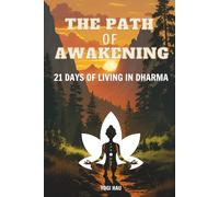 THE PATH OF AWAKENING - 21 DAYS OF LIVING IN DHARMA: A 21-Day Spiritual Awakening Journal for Mindfulness, Letting Go, and Coming Home.