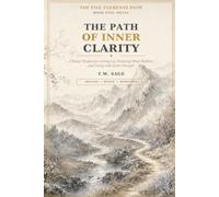 The Path of Inner Clarity: Chinese Wisdom for Letting Go, Honoring What Matters, and Living with Quiet Strength (The Five Elements Path)