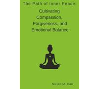 The Path of Inner Peace: Cultivating Compassion, Forgiveness, and Emotional Balance (The Sacred Unfolding)