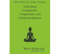 The Path of Inner Peace: The Path of Inner Peace: Cultivating Compassion, Forgiveness, and Emotional Balance Workbook (The Sacred Unfolding Workbooks)