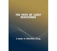 The Path Of Least Resistance: A Guide To Effortless Living