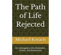 The Path of Life Rejected: An Investigation into Revelation, Desire, and Restoration