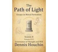 The Path of Light: Essays in Moral Formation: Season II: Governance of Thought and Will