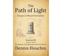 The Path of Light: Essays in Moral Formation: Season III: Formation of Judgment and Conscience