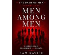The Path Of Men: Men Among Men: Brotherhood, Leadership, And Legacy