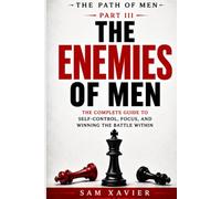 The Path of Men: The Enemies of Men: The Complete Guide to Self-Control, Focus, and Winning the Battle Within