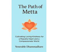 THE PATH OF METTA: A Practical Guide to Cultivating Loving-Kindness for Inner Peace, Compassionate Living, and Awakening the Heart in Daily Life