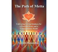 The Path of Metta : Cultivating Loving-Kindness for a Peaceful Heart and a Compassionate World: A Practical Guide to Cultivating Loving-Kindness for ... Living, and Awakening the Heart in Daily Life