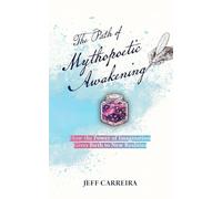 The Path of Mythopoetic Awakening: How the Power of Imagination Gives Birth to New Realities