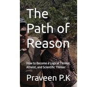 The Path of Reason: How to Become a Logical Thinker, Atheist, and Scientific Thinker (Philosophy of Science)