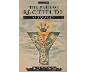 THE PATH OF RECTITUDE: YE SAMIAN Y: SYMBOLS OF THE OCCULT: THE SECRETS OF THE PYTHAGOREAN Y AND THE CROSSROADS OF HERCULES - PHILOSOPHY AND OCCULTISM