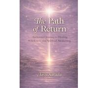 The Path of Return: An Inward Journey to Healing, Wholeness, and Spiritual Awakening