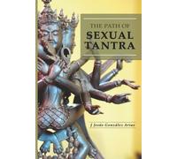 The Path of Sexual Tantra: The Tantric Sexuality of the Gods