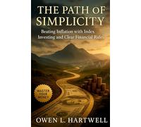 The Path of Simplicity: Beating Inflation with Index Investing and Clear Financial Rules