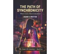 The Path of Synchronicity: Where Clarity Meets Coincidence: 2 (The Inner OS Journey)
