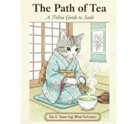 The Path of Tea: A Feline Guide to Sado: A Step-by-Step Coloring Journey into Japanese Sado Art (Zen Cats : The Journey to Zen)