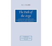 The Path of the Argo: Language, Imagery and Narrative in the Argonautica of Apollonius Rhodius (Cambridge Classical Studies)