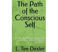 The Path of the Conscious Self: A contemplative journey through awareness, embodiment, and inner return