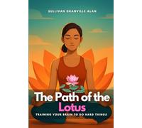 The Path of the Lotus: Training Your Brain to Do Hard Things