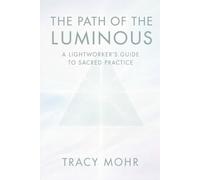 The Path of the Luminous: A Lightworker's Guide to Sacred Practice