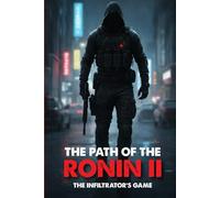 The Path of the Ronin II: The Infiltrator’s Game