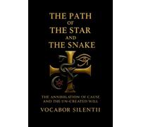 The Path Of The Star And The Snake: The Annihilation of Cause and the Un-Created Will