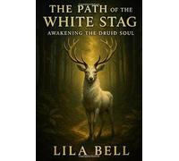 The Path of the White Stag: Awakening the Druid Soul