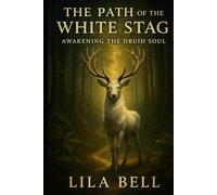 The Path of the White Stag: Awakening the Druid Soul