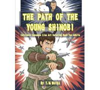 THE PATH OF THE YOUNG SHINOBI: Intricate Japanese Line Art Coloring Book for Adults