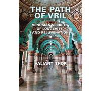 The Path of Vril: Venusian Secrets of Longevity and Rejuvenation