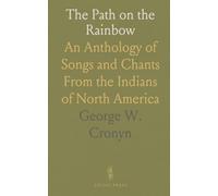 The Path on the Rainbow: An Anthology of Songs and Chants From the Indians of North America