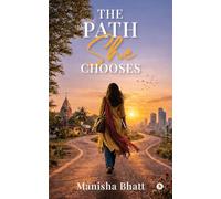 The Path She Chooses: A Fictionalised Life Journey of Choice, Courage, and Quiet Strength