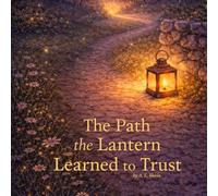 The Path The Lantern Learned to Trust (Little Lantern Stories)