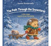 The Path Through the Snowstorm: A heartwarming winter tale of kindness, courage, and true friendship