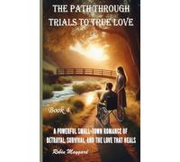 The Path Through Trials to True Love: A Powerful Small-Town Romance of Betrayal, Survival, and the Love That Heals, Book 4 (Willow Creek Romance Series)