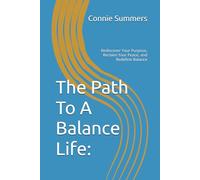 The Path To A Balance Life:: Rediscover Your Purpose, Reclaim Your Peace, and Redefine Balance