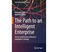 The Path to an Intelligent Enterprise: The Art and Practice of Business Intelligence Strategy (Future of Business and Finance)