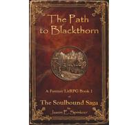 The Path to Blackthorn: A Fantasy LitRPG, Book 1 in The Soulbound Saga
