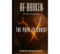The Path To Christ: Be Broken So You Can Be His